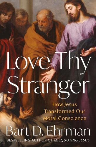 Бумажная книга «Love Thy Stranger: How Jesus Transformed Our Moral Conscience», автор Барт Д. Эрман - фото №1