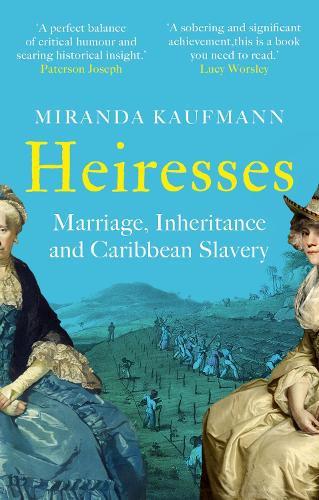 Паперова книга «Heiresses: Marriage, Inheritance and Caribbean Slavery», автор Міранда Кауфманн - фото №1