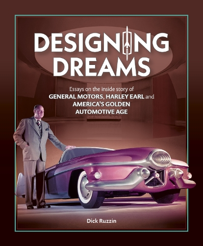 Бумажная книга «Designing Dreams: Essays on the Inside Story of Gm, Harley Earl and America's Golden Automotive Age», автор Дик Руззин - фото №1