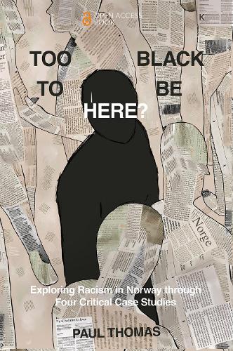 Бумажная книга «Too Black to Be Here?: Exploring Racism in Norway through Four Critical Case Studies», автор Пол Томас - фото №1