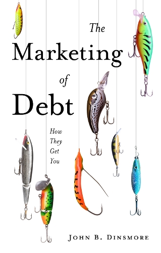 Бумажная книга «The Marketing of Debt: How They Get You», автор Джон Б. Динсмор - фото №1