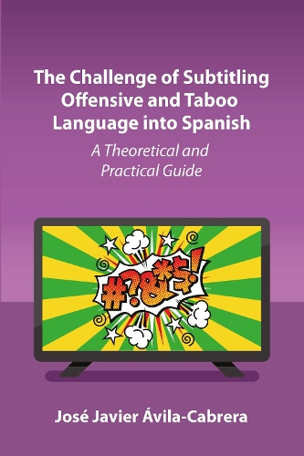Паперова книга «The Challenge of Subtitling Offensive and Taboo Language into Spanish: A Theoretical and Practical Guide», автор Хосе Хав'єр Авіла-Кабрера - фото №1