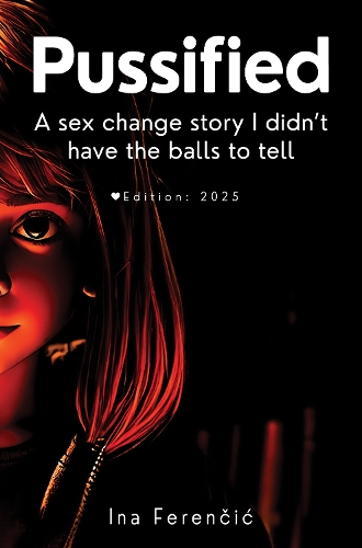 Бумажная книга «PUSSIFIED: - A sex change story I didn't have the balls to tell Second Edition», автор Ина Ференчич - фото №1