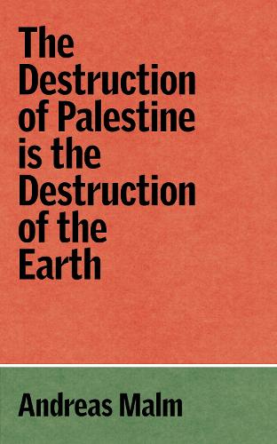 Бумажная книга «The Destruction of Palestine Is the Destruction of the Earth», автор Андреас Мальм - фото №1