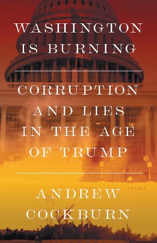 Бумажная книга «Washington Is Burning: Corruption and Lies in the Age of Trump», автор Эндрю Кокберн - фото №1