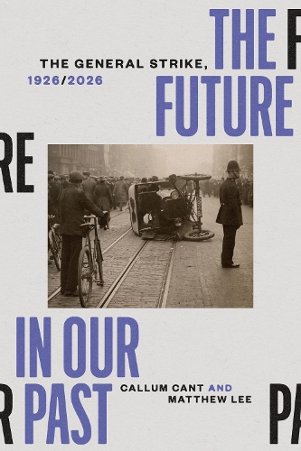 Паперова книга «The Future in our Past: The General Strike, 1926/2026», авторів Каллум Кант, Меттью Лі - фото №1