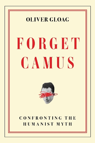 Паперова книга «Forget Camus: Confronting the Humanist Myth», автор Олівер Глоаг - фото №1