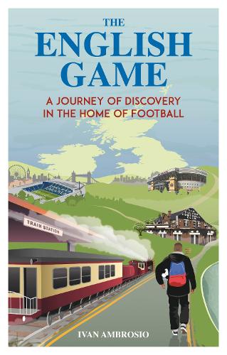 Бумажная книга «The English Game: A Journey of Discovery in the Home of Football», автор Иван Амброзио - фото №1