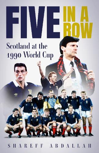 Бумажная книга «Five in a Row: Scotland at the 1990 World Cup», автор Шариф Абдалла - фото №1