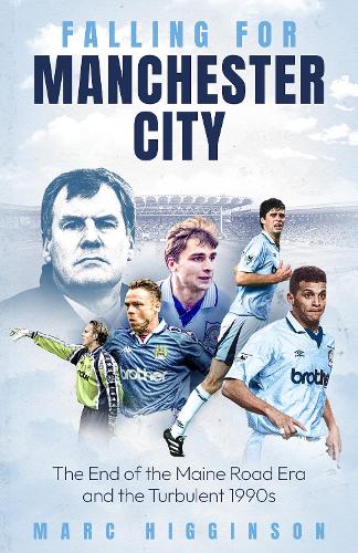 Бумажная книга «Falling for Manchester City: The End of the Maine Road Era and the Turbulent 1990s», автор Марк Хиггинсон - фото №1