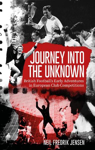 Бумажная книга «Journey into the Unknown: British Football's Early Adventures in European Club Competitions», автор Нил Дженсен - фото №1