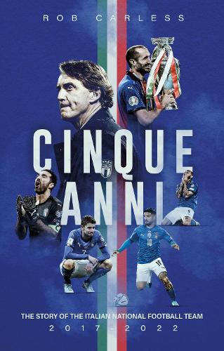 Бумажная книга «Cinque Anni: The Story of the Italian National Football Team: 2017-2022», автор Роб Карлесс - фото №1