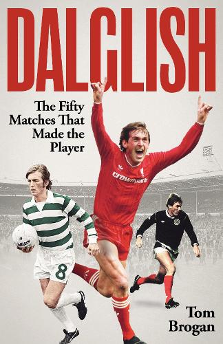 Бумажная книга «Dalglish: The Fifty Matches that Made the Player», автор Том Броган - фото №1
