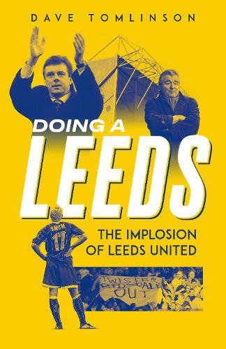 Паперова книга «Doing a Leeds: The Implosion of Leeds United», автор Дейв Томлінсон - фото №1