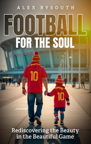 Бумажная книга «Football for the Soul: Rediscovering the Beauty in the Beautiful Game», автор Алекс Байсаут - фото №1
