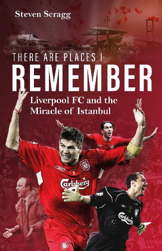 Паперова книга «There are Places I Remember: Liverpool FC and the Miracle of Istanbul», автор Стівен Скраг - фото №1