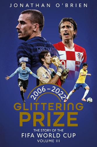 Бумажная книга «Glittering Prize: The Story of The FIFA World Cup Volume III, 2006-2022», автор Джонатан О'Брайен - фото №1