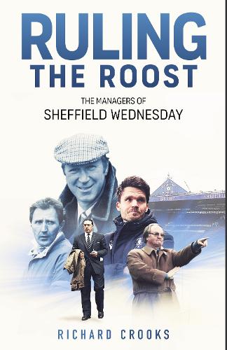 Бумажная книга «Ruling the Roost: The Managers of Sheffield Wednesday», автор Ричард Крукс - фото №1