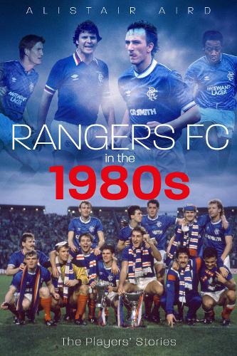 Бумажная книга «Rangers FC in the 1980s: The Players' Stories», автор Алистер Эйрд - фото №1