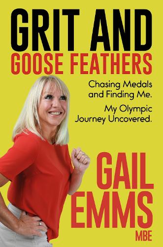 Бумажная книга «Grit and Goose Feathers: Chasing Medals and Finding Me. My Olympic Journey Uncovered», автор Гейл Эммс - фото №1