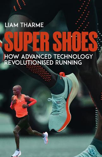 Бумажная книга «Super Shoes: How Advanced Technology Revolutionised Running», автор Лиам Тарм - фото №1