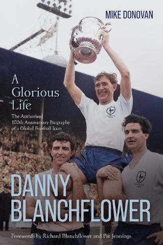 Бумажная книга «Danny Blanchflower, a Glorious Life: The Authorised 100th Anniversary Biography of a Global Football Icon», автор Майк Донован - фото №1