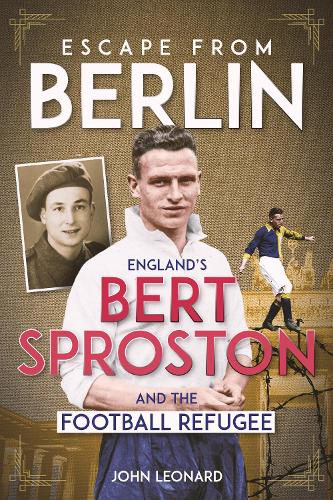 Паперова книга «Escape from Berlin: England's Bert Sproston and the Football Refugee», автор Джон Леонард - фото №1