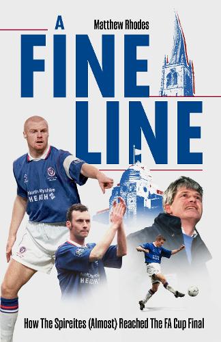 Бумажная книга «A Fine Line: How The Spireites (Almost) Reached The FA Cup Final», автор Мэттью Роудс - фото №1