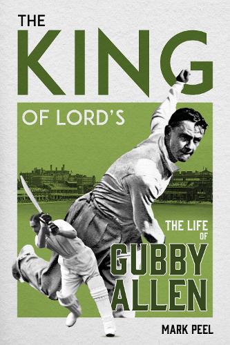 Бумажная книга «The King of Lord's: The Life of Gubby Allen», автор Марк Пил - фото №1