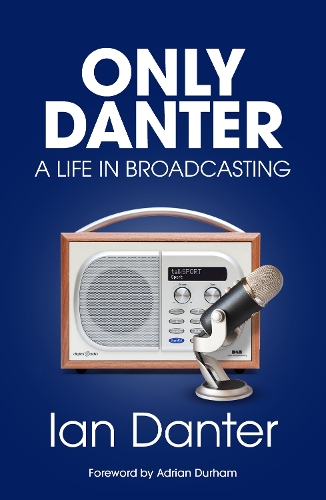 Паперова книга «Only Danter: A Life in Broadcasting», автор Ієн Дантер - фото №1