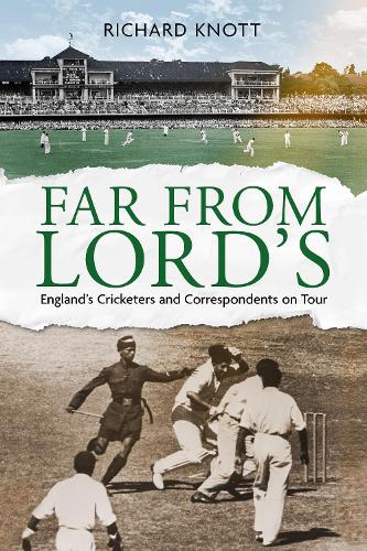 Бумажная книга «Far from Lord's: England’s Cricketers and Correspondents on Tour», автор Ричард Нотт - фото №1