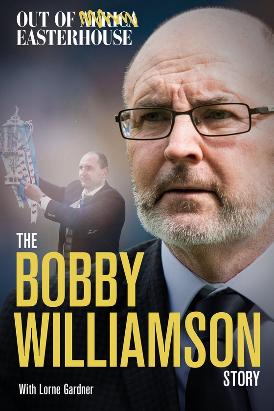 Бумажная книга «Out of Easterhouse: The Bobby Williamson Story», авторов Бобби Уильямсон, Лорн Гарднер - фото №1