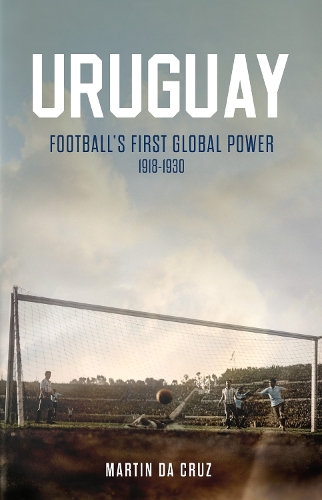 Паперова книга «Uruguay: Football’s First Global Power, 1918-1930», автор Мартін да Круз - фото №1