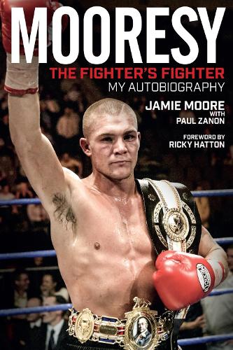Бумажная книга «Mooresy - the Fighter's Fighter: My Autobiography, Jamie Moore», авторов Джейми Мур, Пол Занон - фото №1