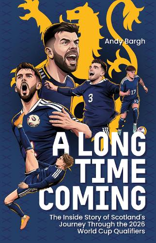 Бумажная книга «A Long Time Coming: The Inside Story of Scotland's Return to the World Cup», автор Энди Барг - фото №1