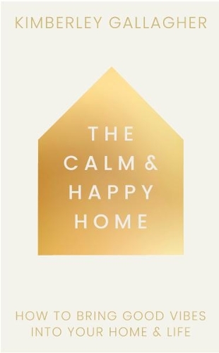 Бумажная книга «The Calm and Happy Home: How to Bring Good Vibes into Your Home and Life», автор Кимберли Галлахер - фото №1