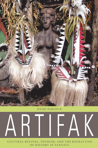 Паперова книга «Artifak: Cultural Revival, Tourism, and the Recrafting of History in Vanuatu», автор Хьюго ДеБлок - фото №1