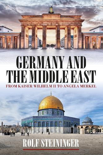 Паперова книга «Germany and the Middle East: From Kaiser Wilhelm II to Angela Merkel», автор Рольф Штайнінгер - фото №1