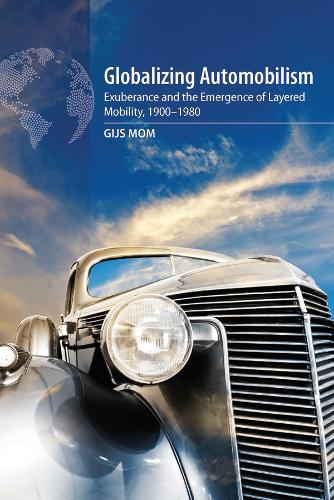 Бумажная книга «Globalizing Automobilism: Exuberance and the Emergence of Layered Mobility, 1900–1980», автор Гийс Мом - фото №1