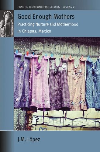 Паперова книга «Good Enough Mothers: Practicing Nurture and Motherhood in Chiapas, Mexico», автор Дж. M. Лопез - фото №1