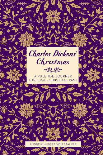 Бумажная книга «Charles Dickens' Christmas: A Yuletide Journey through Christmas Past», автор Эндрю Хьюберт фон Штауфер - фото №1