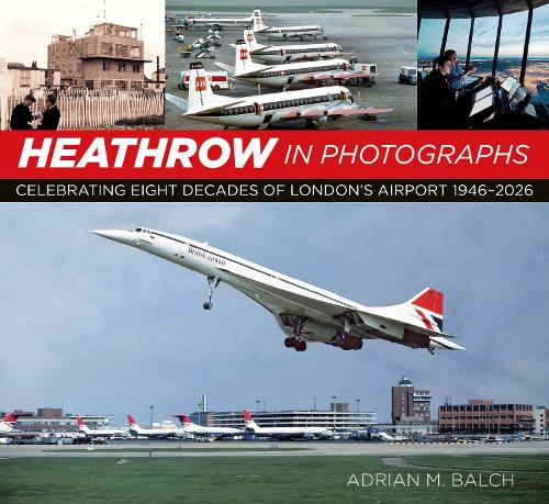 Бумажная книга «Heathrow in Photographs: Celebrating Eight Decades of London's Airport 1946-2026», автор Адриан Балч - фото №1