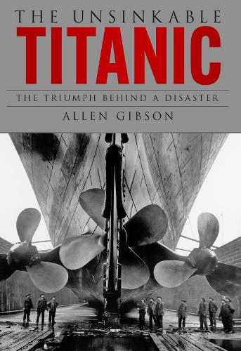 Бумажная книга «The Unsinkable Titanic: The Triumph Behind a Disaster», автор Аллен Гибсон - фото №1
