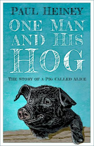 Паперова книга «One Man and His Hog: The Story of a Pig Called Alice», автор Пол Хейні - фото №1