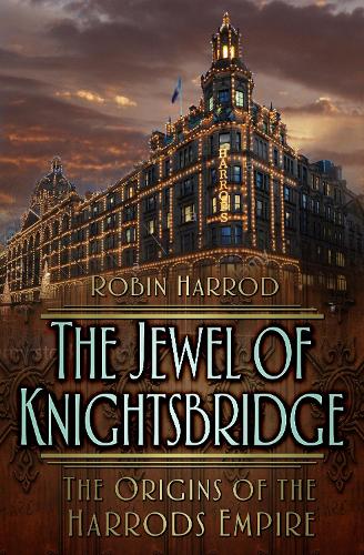 Паперова книга «The Jewel of Knightsbridge: The Origins of the Harrods Empire», автор Робін Гаррод - фото №1