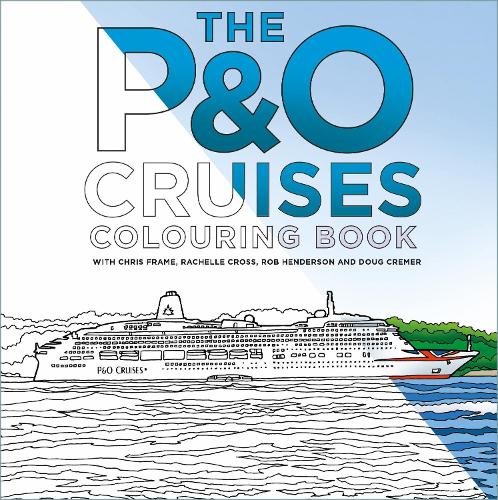 Бумажная книга «The P&O Cruises Colouring Book», авторов Крис Фрейм, Даг Кремер, Рэйчел Кросс, Роберт Хендерсон - фото №1