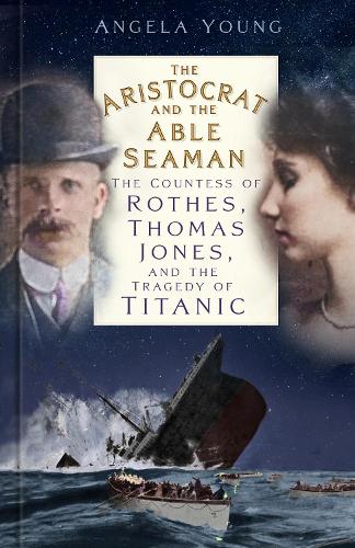 Паперова книга «The Aristocrat and the Able Seaman: The Countess of Rothes, Thomas Jones, and the Tragedy of Titanic», автор Анджела Янг - фото №1