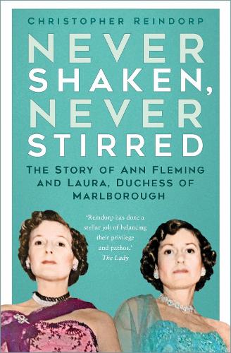 Паперова книга «Never Shaken, Never Stirred: The Story of Ann Fleming and Laura, Duchess of Marlborough», автор Крістофер Рейндорп - фото №1