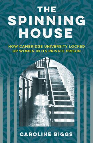 Бумажная книга «The Spinning House: How Cambridge University Locked Up Women in its Private Prison», автор Каролина Биггс - фото №1