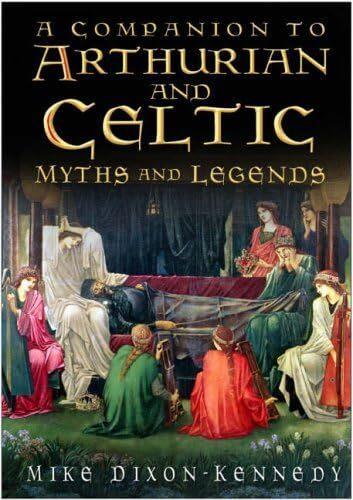 Бумажная книга «The Companion to Arthurian and Celtic Myths and Legends», автор Майк Диксон-Кеннеди - фото №1
